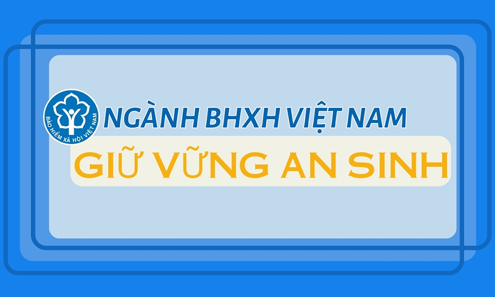 Ngành BHXH Việt Nam giữ vững an sinh 