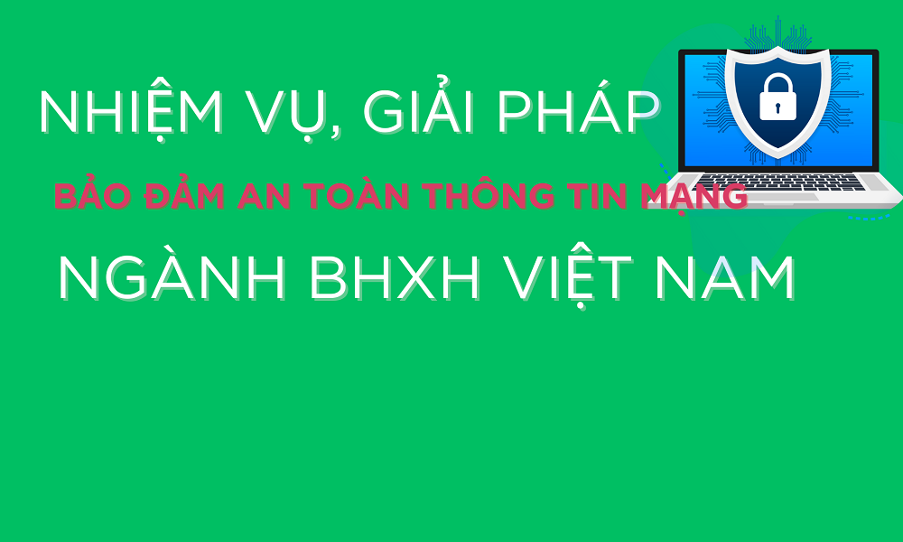 Nhiệm vụ, giải pháp bảo đảm an toàn thông tin mạng ngành BHXH Việt Nam