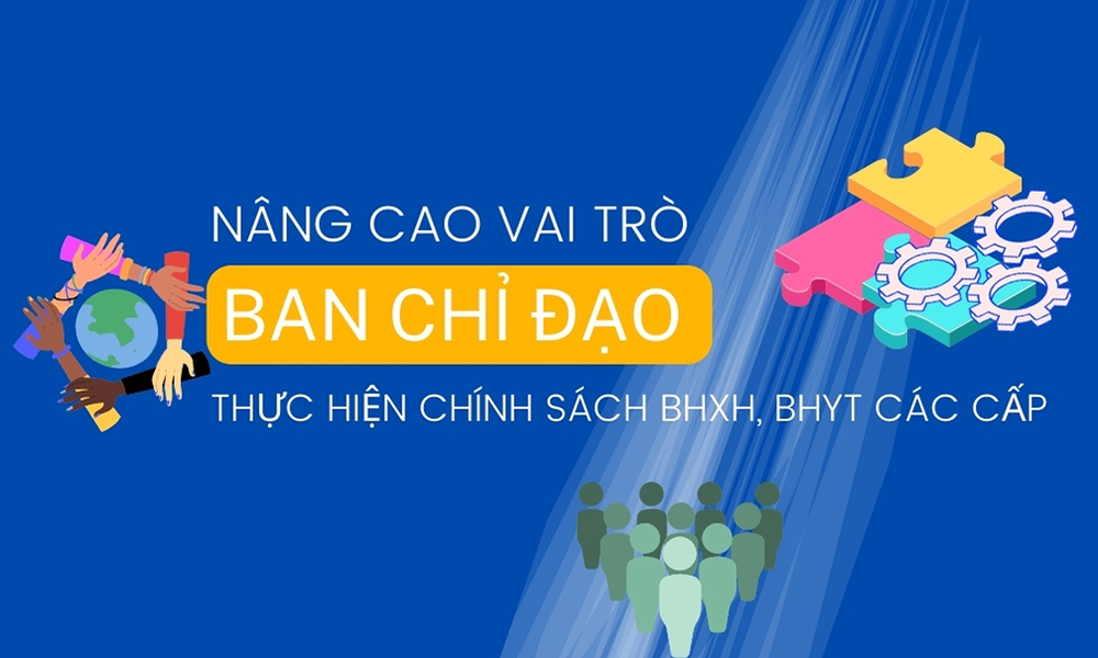 Nâng cao vai trò Ban chỉ đạo thực hiện chính sách BHXH, BHYT các cấp