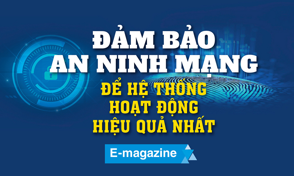 Đảm bảo an ninh mạng để hệ thống hoạt động hiệu quả nhất