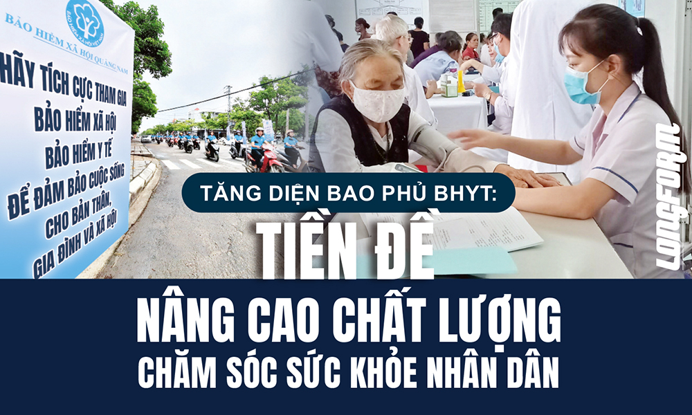 Tăng diện bao phủ BHYT: Tiền đề nâng cao chất lượng chăm sóc sức khỏe nhân dân