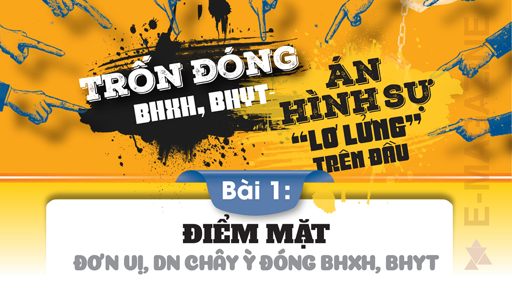 Trốn đóng BHXH, BHYT- Án hình sự “lơ lửng” trên đầu (Bài 1)