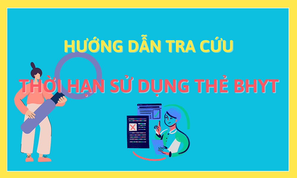 Hướng dẫn tra cứu thời hạn thẻ BHYT 