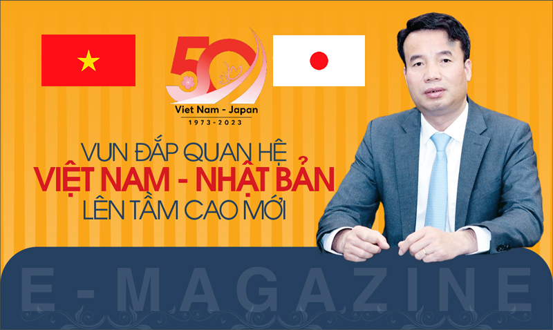 Vun đắp quan hệ Việt Nam- Nhật Bản lên tầm cao mới